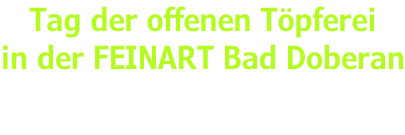 Tag der offenen Töpferei  in der FEINART Bad Doberan Sa 11.03. und So 12.03.2023 jeweils von 10.00 bis 18.00 Uhr